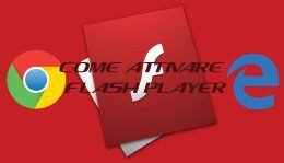 Come Attivare Flash Player su Chrome, Edge FireFox